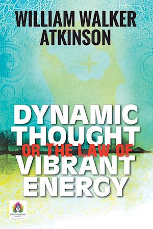 Dynamic Thought or The Law of Vibrant Energy