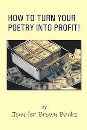 HOW TO TURN YOUR POETRY INTO PROFIT!