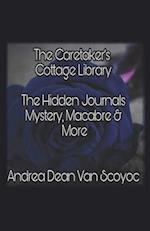 The Caretaker's Cottage Library: The Hidden Journals Mystery, Macabre and More 