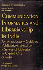 Communication Informatics And Librarianship In India An Introductory Guide To Publications Based On A Survey Of Libraries In Capital City Of India