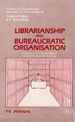 Librarianship and Bureaucratic Organisation: A Study in the Sociology of Library Profession in India (Concepts in Communication Informatics and Librarianship-18)