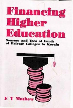 Financing Higher Education:  Sources and Uses of Funds of Private Colleges in Kerala