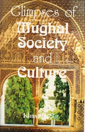 Glimpses of Mughal Society and Culture A Study Based on Urdu Literature: In the 2nd Half of the 18th Century