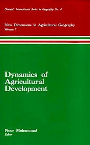 Dynamics of Agricultural Development (New Dimensions in Agricultural Geography) (Concept's International Series in Geography No.4)