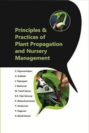 Principles and Practices of Plant Propagation and Nursery Management