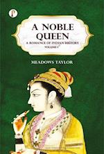 Noble Queen: A Romance of Indian History Volume 1