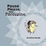 Pause Please Miss Porcupine 