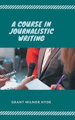 A COURSE IN JOURNALISTIC WRITING 