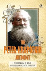 The Peter Kropotkin Anthology the Conquest of Bread & Mutual Aid a Factor of Evolution