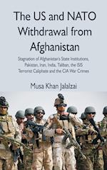 The US and NATO Withdrawal from Afghanistan : Stagnation of Afghanistan's State Institutions, Pakistan, Iran, India, Taliban, the ISIS Terrorist Calip
