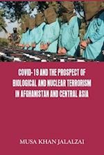 Covid-19 and the Prospect of Biological and Nuclear Terrorism in Afghanistan and Central Asia 