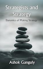 Strategists And Strategy: Dynamics of Making Strategy 
