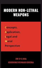 Modern Non-Lethal Weapons : Concepts, Application, Legal and Moral Perspective 