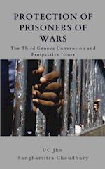 Protection of Prisoners of War : The Third Geneva Convention and Prospective Issues