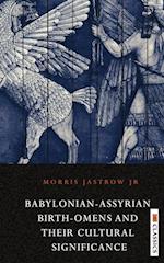 Babylonian Assyrian Birth-Omens and Their Cultural Significance 