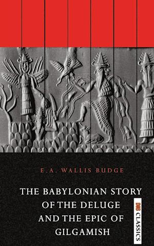 The Babylonian Story of the Deluge and the Epic of Gilgamish