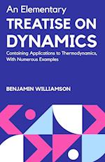 AN ELEMENTARY TREATISE ON DYNAMICS CONTAINING APPLICATIONS TO THERMODYNAMICS,WITH NUMEROUS EXAMPLES 