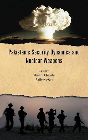 Pakistan's Security Dynamics and Nuclear Weapons