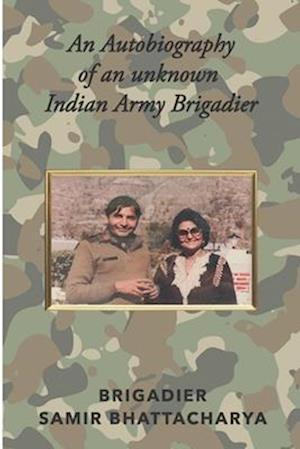 An Autobiography of an unknown Indian Army Brigadier