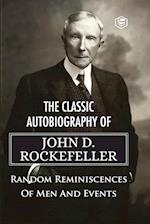 The Classic Autobiography of John D. Rockefeller Random Reminiscences of Men and Events 