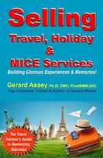 Selling Travel, Holiday & MICE Services: Building Glorious Experiences and Memories! 