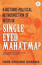 A historico-political retrospection of deeds of SINGLE EYED MAHATMA