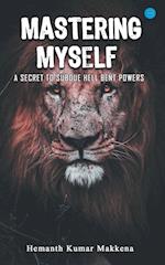 Mastering Myself - A Secret To Subdue Hell Bent Powers