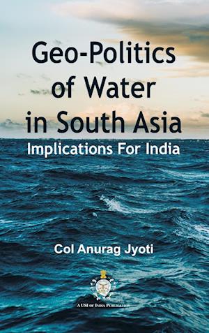 Geo-Politics of Water in South Asia: Implications For India