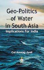 Geo-Politics of Water in South Asia: Implications For India 