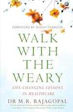 "Walk with the Weary Life-changing Lessons in Healthcare" 