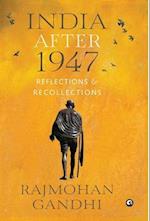 "INDIA AFTER 1947 Reflections & Recollections" 