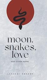 Moon, Snakes, and Love other poems 