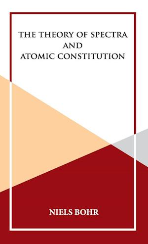 The Theory of Spectra and Atomic Constitution