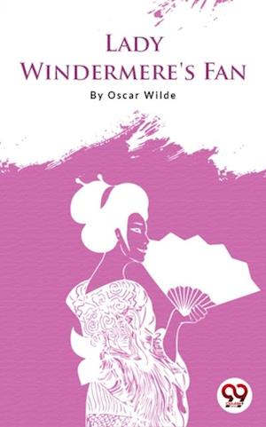 Lady Windermere''s Fan