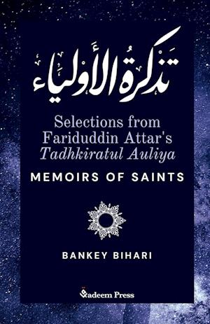 Selections from Fariduddin Attar's Tadhkiratul Auliya - Memoirs of Saints