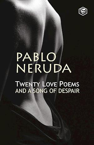 Twenty Love Poems And A Song Of Despair