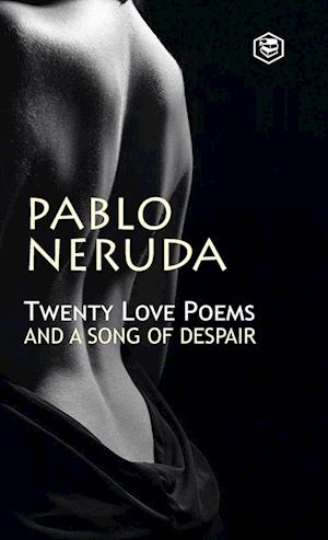 Twenty Love Poems And A Song Of Despair