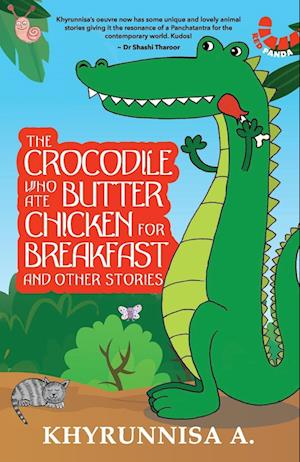 The Crocodile Who Ate Butter Chicken For Breakfast And Other Stories