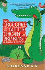 The Crocodile Who Ate Butter Chicken For Breakfast And Other Stories