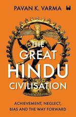 The Great Hindu Civilisation : Achievement, Neglect, Bias And The Way Forward 