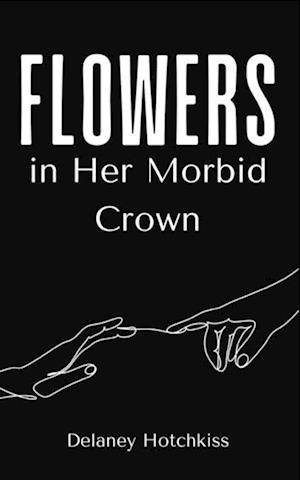 Flowers in Her Morbid Crown