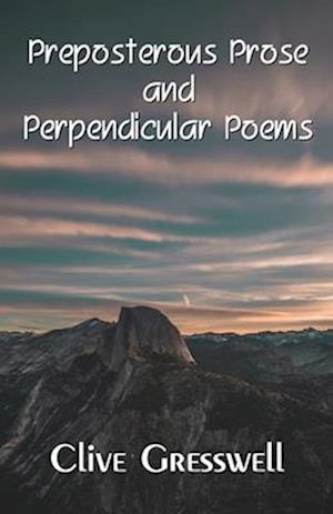 PREPOSTEROUS PROSE AND PERPENDICULAR POEMS