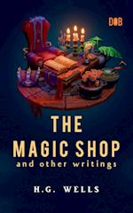 The Magic Shop And Other Writings 