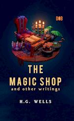 The Magic Shop And Other Writings 