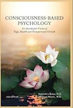 Consciousness-Based Psychology: Sri Aurobindo's Vision of Yoga, Health and Transpersonal Growth 
