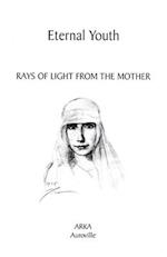 Eternal Youth: Rays of Light from The Mother 