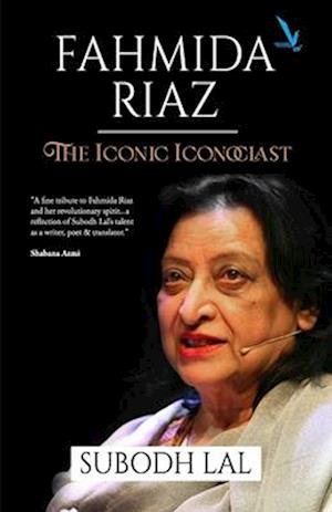 FAHMIDA RIAZ: The Iconic Iconoclast