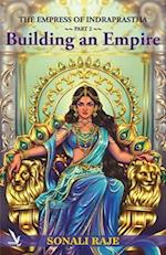 The Empress of Indraprastha - Part 2: BUILDING AN EMPIRE 