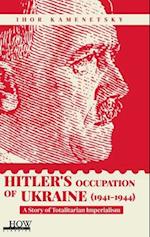 Hitler's Occupation of Ukraine (1941-1944): A Story of Totalitarian Imperialism 