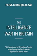 The Intelligence War in Britain:: Public Perceptions of the UK Intelligence Agencies, Foreign Espionage, the Tory Party and its Response to the Salisb